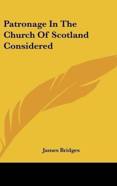 Patronage In The Church Of Scotland Considered als Buch von James Bridges - James Bridges