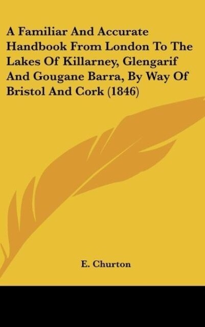 A Familiar And Accurate Handbook From London To The Lakes Of Killarney Glengarif And Gougane Barra By Way Of Bristol And Cork (1846)