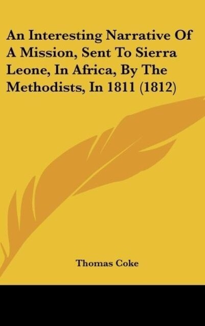 An Interesting Narrative Of A Mission Sent To Sierra Leone In Africa By The Methodists In 1811 (1812)