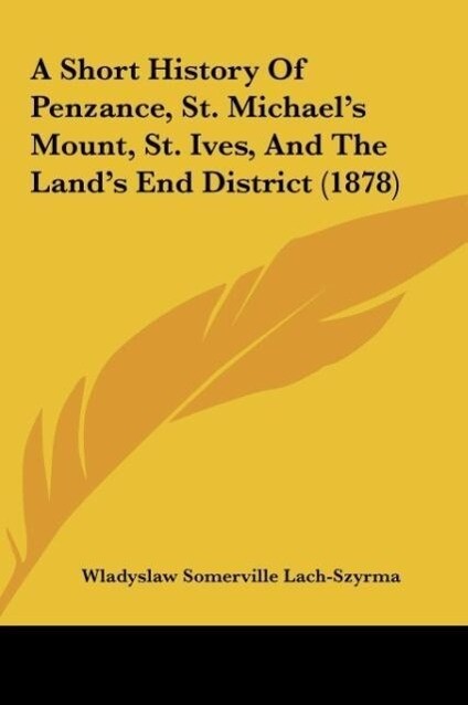 A Short History Of Penzance St. Michael‘s Mount St. Ives And The Land‘s End District (1878)