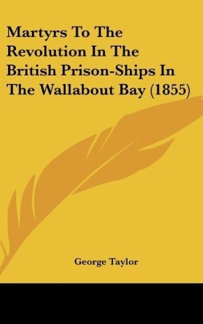 Martyrs To The Revolution In The British Prison-Ships In The Wallabout Bay (1855) - George Taylor