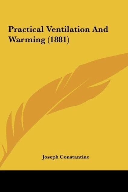 Practical Ventilation And Warming (1881) - Joseph Constantine
