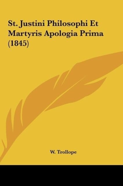 St. Justini Philosophi Et Martyris Apologia Prima (1845) als Buch von