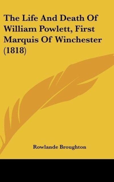 The Life And Death Of William Powlett First Marquis Of Winchester (1818)