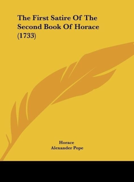 The First Satire Of The Second Book Of Horace (1733) - Horace/ Alexander Pope