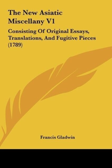 The New Asiatic Miscellany V1 - Francis Gladwin
