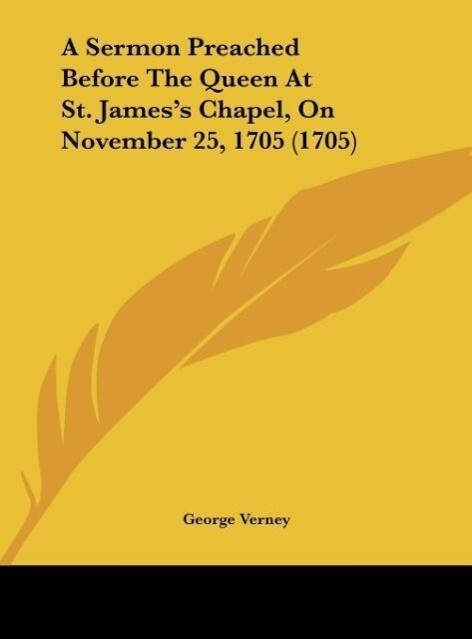 A Sermon Preached Before The Queen At St. James‘s Chapel On November 25 1705 (1705)