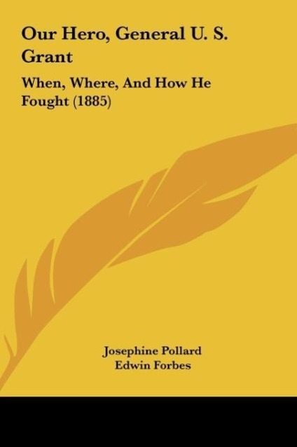 Our Hero General U. S. Grant - Josephine Pollard