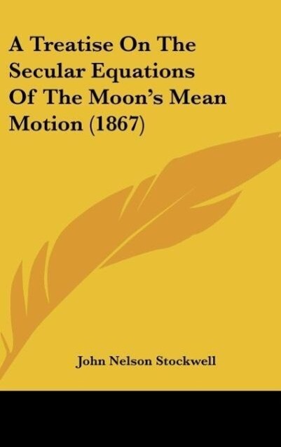 A Treatise On The Secular Equations Of The Moon‘s Mean Motion (1867)
