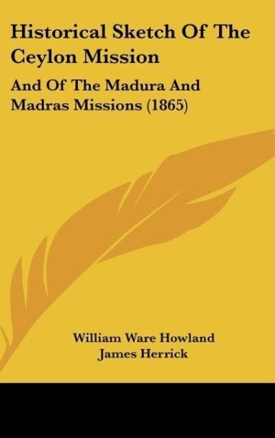 Historical Sketch Of The Ceylon Mission als Buch von William Ware Howland, James Herrick - William Ware Howland, James Herrick