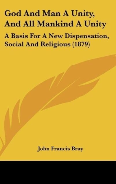 God And Man A Unity, And All Mankind A Unity als Buch von John Francis Bray - John Francis Bray