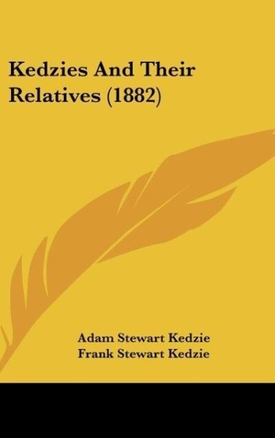 Kedzies And Their Relatives (1882) - Adam Stewart Kedzie/ Frank Stewart Kedzie