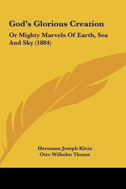 God's Glorious Creation - Hermann Joseph Klein/ Otto Wilhelm Thome