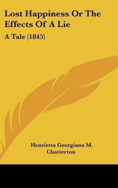 Lost Happiness Or The Effects Of A Lie als Buch von Henrietta Georgiana M. Chatterton - Henrietta Georgiana M. Chatterton