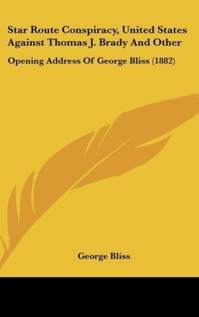 Star Route Conspiracy, United States Against Thomas J. Brady And Other als Buch von George Bliss - George Bliss