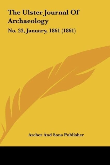 The Ulster Journal Of Archaeology als Buch von Archer And Sons Publisher - Archer And Sons Publisher