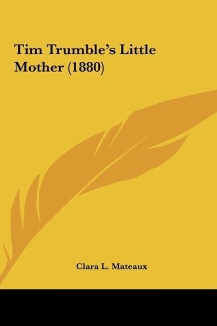 Tim Trumble´s Little Mother (1880) als Buch von Clara L. Mateaux - Clara L. Mateaux