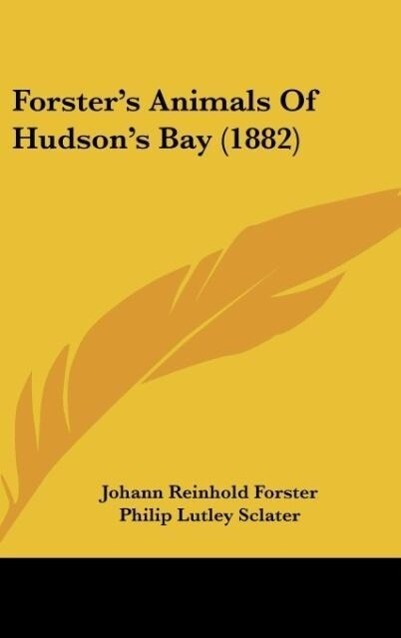 Forster‘s Animals Of Hudson‘s Bay (1882)