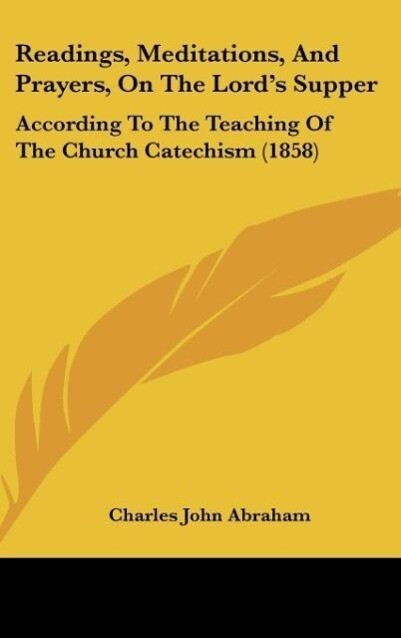 Readings Meditations And Prayers On The Lord's Supper - Charles John Abraham