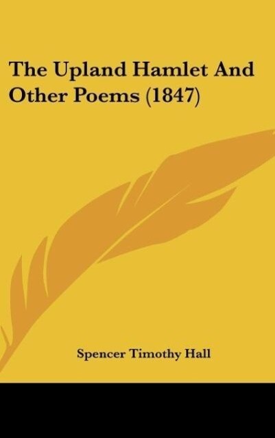 The Upland Hamlet And Other Poems (1847) als Buch von Spencer Timothy Hall - Spencer Timothy Hall