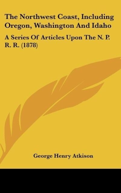 The Northwest Coast, Including Oregon, Washington And Idaho als Buch von George Henry Atkison - George Henry Atkison