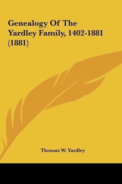 Genealogy Of The Yardley Family 1402-1881 (1881)