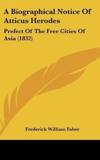 A Biographical Notice Of Atticus Herodes als Buch von Frederick William Faber - Frederick William Faber