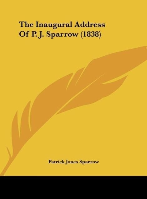 The Inaugural Address Of P. J. Sparrow (1838) - Patrick Jones Sparrow