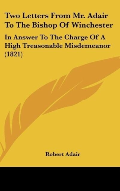 Two Letters From Mr. Adair To The Bishop Of Winchester - Robert Adair