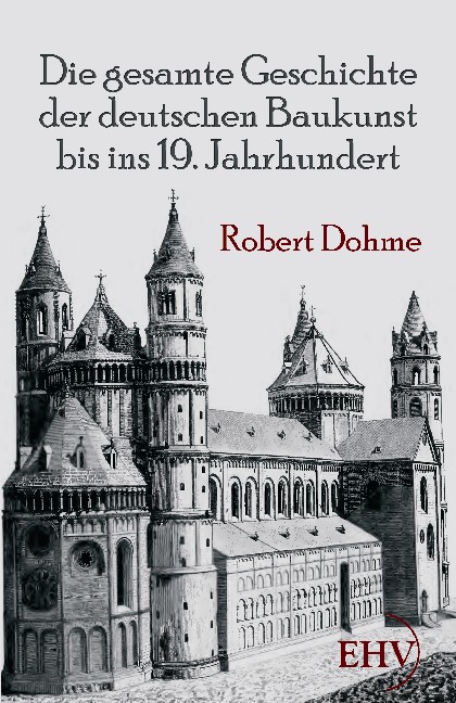 Die gesamte Geschichte der deutschen Baukunst bis ins 19. Jahrhundert