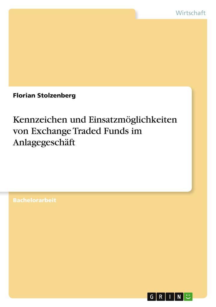 Kennzeichen und Einsatzmöglichkeiten von Exchange Traded Funds im Anlagegeschäft - Florian Stolzenberg