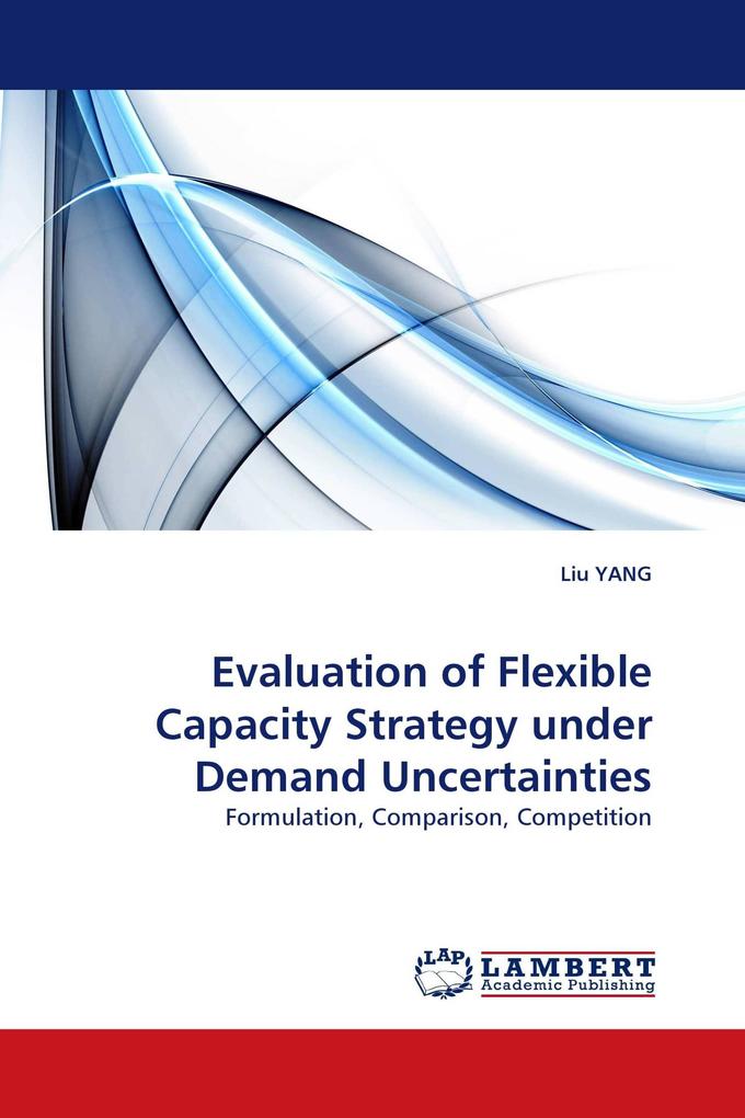 Evaluation of Flexible Capacity Strategy under Demand Uncertainties