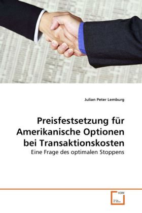 Preisfestsetzung für Amerikanische Optionen bei Transaktionskosten - Julian Peter Lemburg
