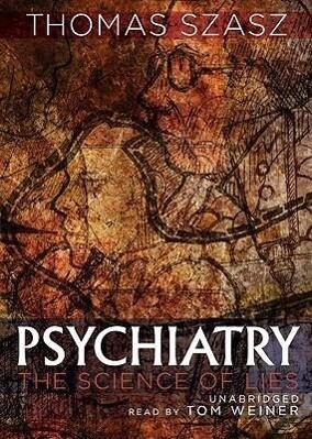 Psychiatry: The Science of Lies - Thomas Szasz