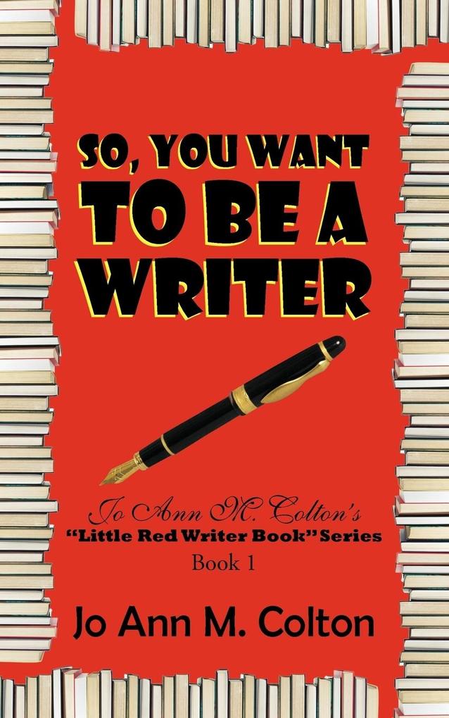 So You Want to Be a Writer - Jo Ann M. Colton