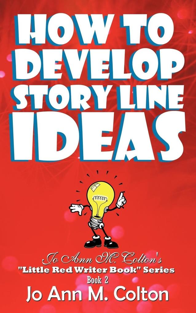 How to Develop Story Line Ideas - Jo Ann M. Colton