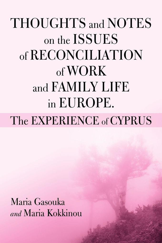 THOUGHTS AND NOTES ON THE ISSUES OF RECONCILIATION OF WORK AND FAMILY LIFE IN EUROPE. THE EXPERIENCE OF CYPRUS - Maria Gasoukan/ Maria Kokkinou