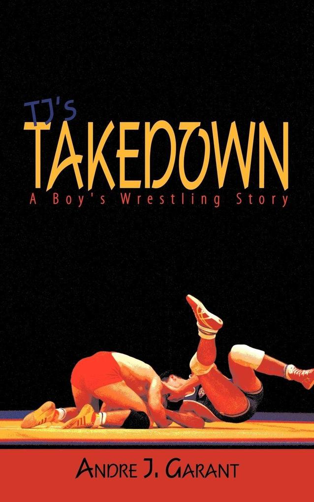 Tj's Takedown - Andre J. Garant
