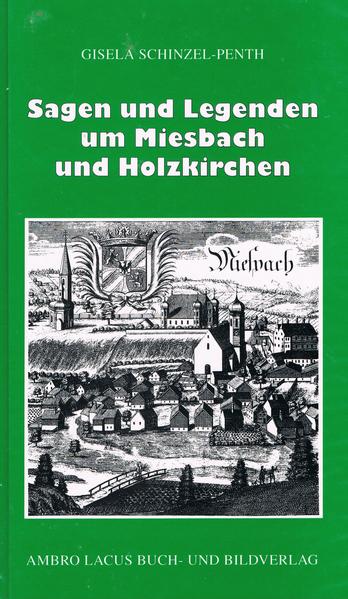 Sagen und Legenden um Miesbach und Holzkirchen - Gisela Schinzel-Penth