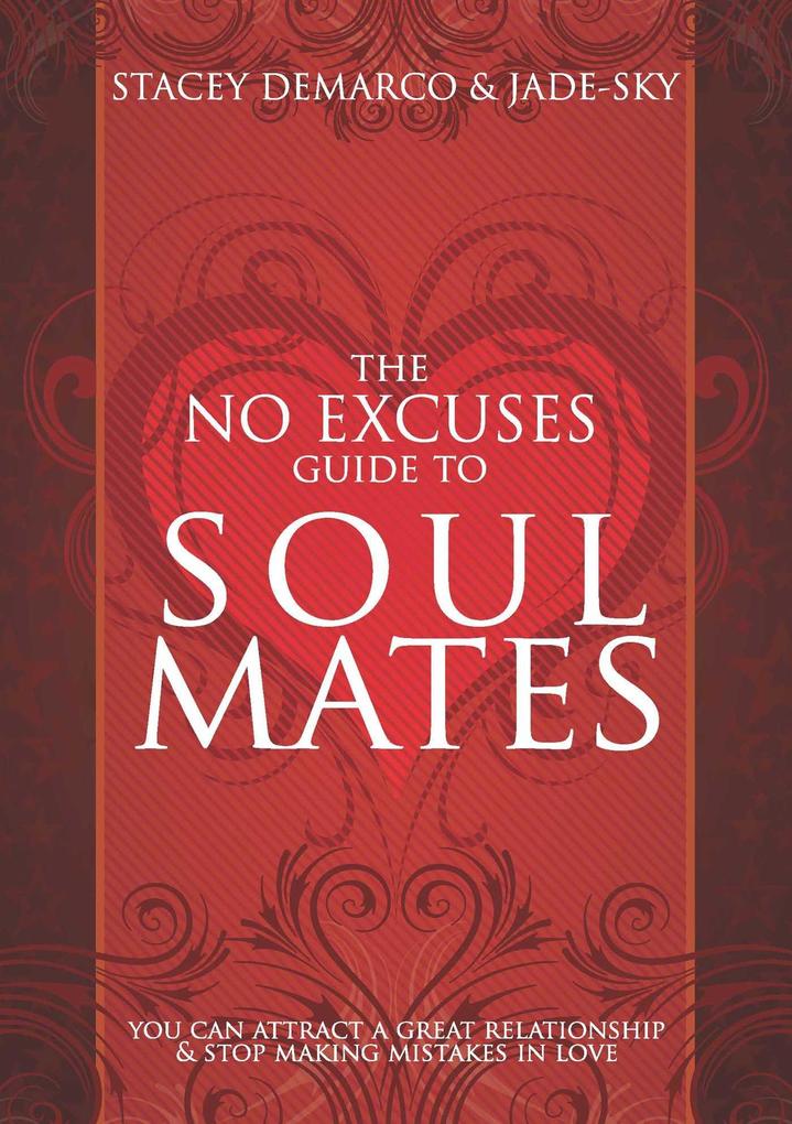 No Excuses Guide to Soul Mates: You Can Attract a Good Relationship and Stop Making Mistakes in Love - Stacey Demarco/ Jade-Sky
