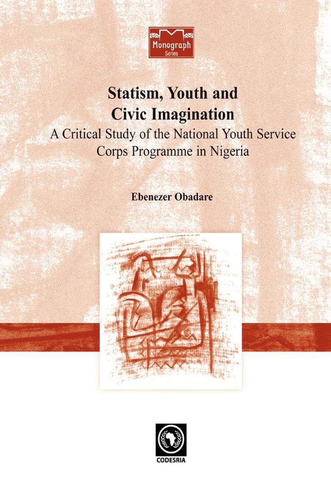 Statism, Youth and Civic Imagination. A Critical Study of the National Youth Service Corps Programme in Nigeria als Taschenbuch von Ebenezer Obadare