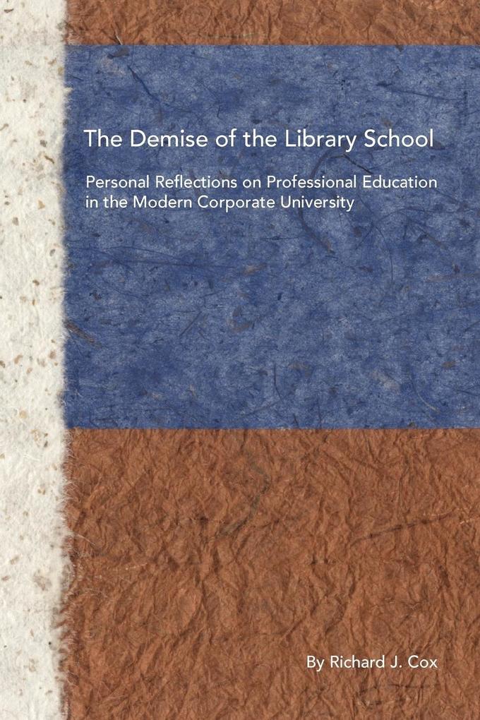The Demise of the Library School - Richard J. Cox
