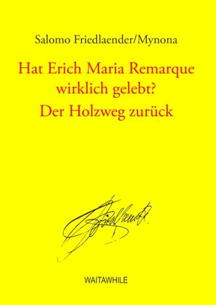 Hat Erich Maria Remarque wirklich gelebt? / Der Holzweg zurück - Salomo Friedlaender/Mynona/ Salomo Mynona/ Friedlaender