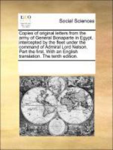 Copies of original letters from the army of General Bonaparte in Egypt, intercepted by the fleet under the command of Admiral Lord Nelson. Part th...