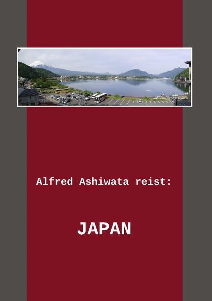 Alfred Ashiwata reist: Japan als Buch von Alfred Ashiwata - Alfred Ashiwata