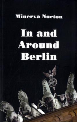 In and Around Berlin - Minerva Norton