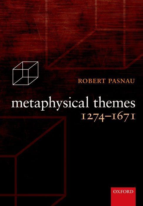 Metaphysical Themes 1274-1671 - Robert Pasnau