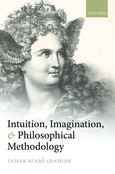 Intuition Imagination and Philosophical Methodology - Tamar Szabo Gendler
