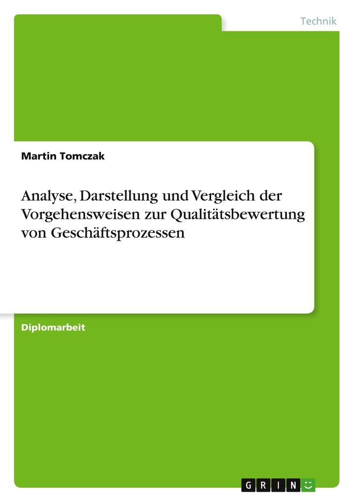 Analyse Darstellung und Vergleich der Vorgehensweisen zur Qualitätsbewertung von Geschäftsprozessen - Martin Tomczak