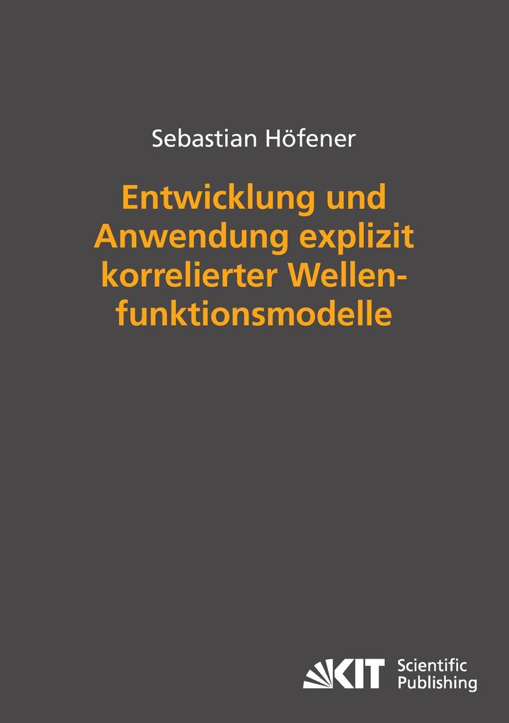 Entwicklung und Anwendung explizit korrelierter Wellenfunktionsmodelle